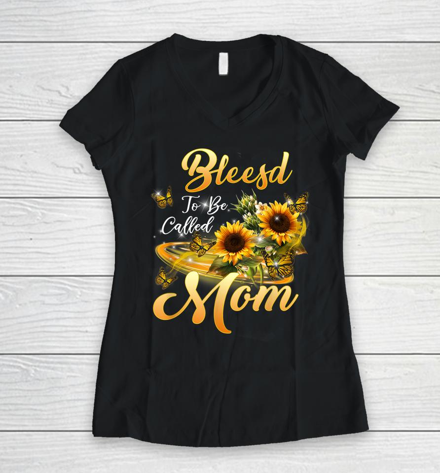 Blessed To Be Called Mom Sunflower Mothers Day Women V-Neck T-Shirt