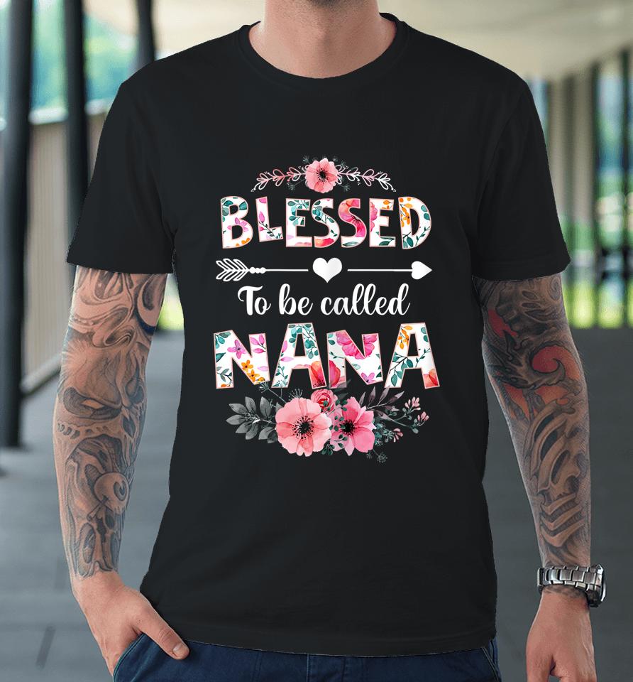 Blessed To Be Called Nana Mother's Day Premium T-Shirt