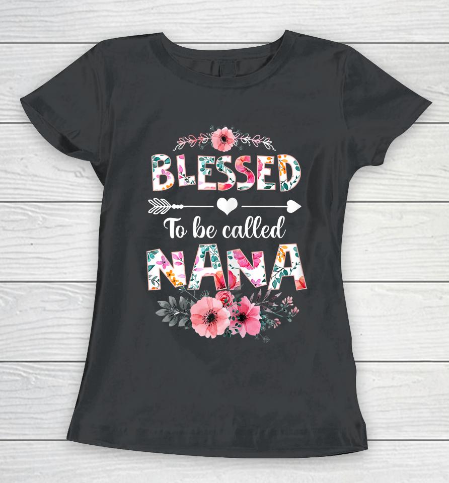 Blessed To Be Called Nana Mother's Day Women T-Shirt