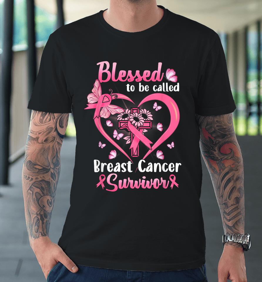 Blessed To Be Called Pink Women Heart Breast Cancer Survivor Premium T-Shirt