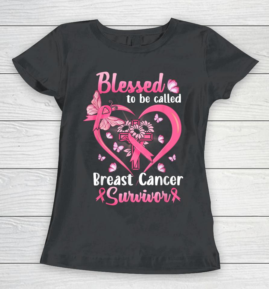 Blessed To Be Called Pink Women Heart Breast Cancer Survivor Women T-Shirt