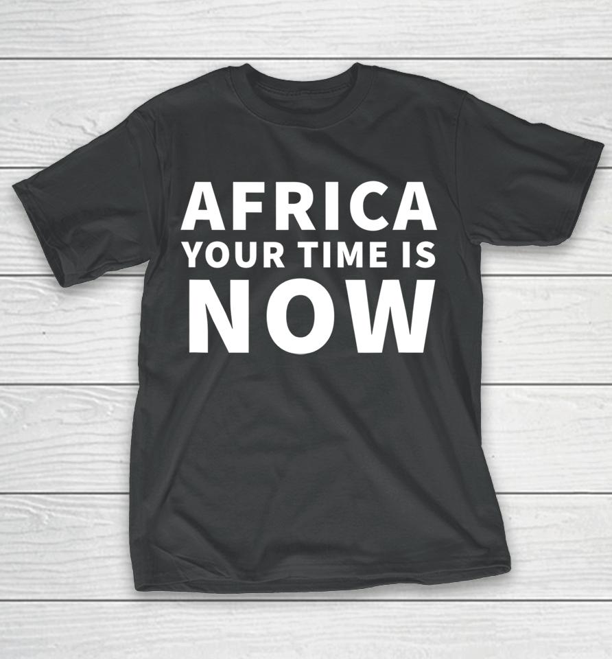 Blood And Water Fikile Bhele Africa Your Time Is Now T-Shirt