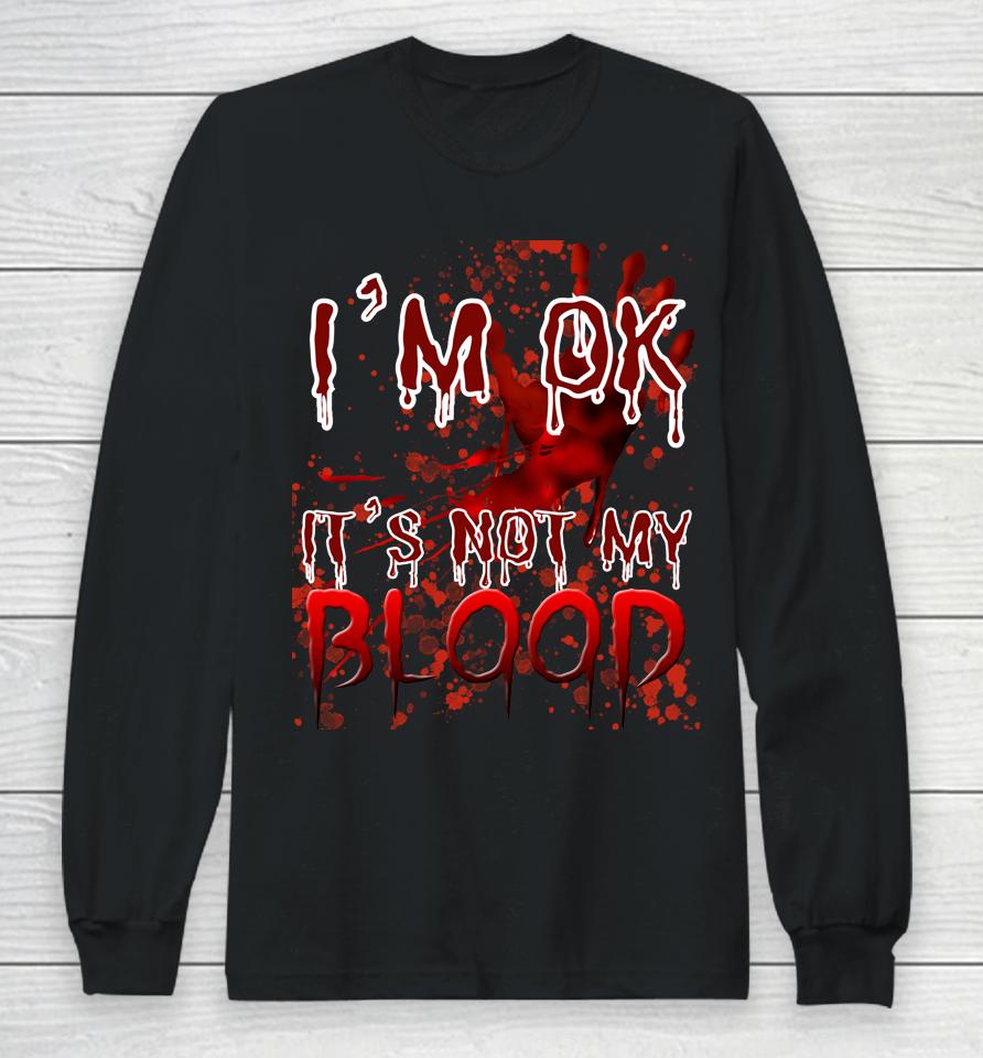 Bloody Halloween I'm Fine It's Not My Blood Long Sleeve T-Shirt