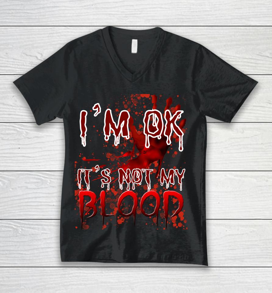 Bloody Halloween I'm Fine It's Not My Blood Unisex V-Neck T-Shirt