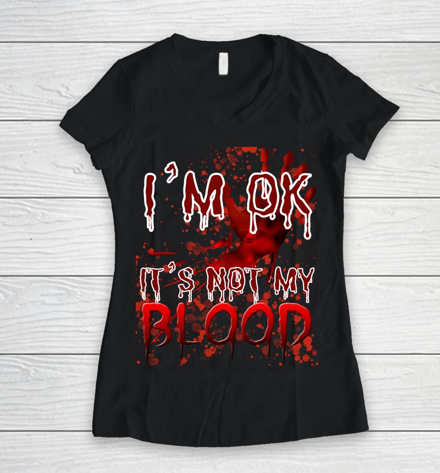 Bloody Halloween I'm Fine It's Not My Blood Women V-Neck T-Shirt