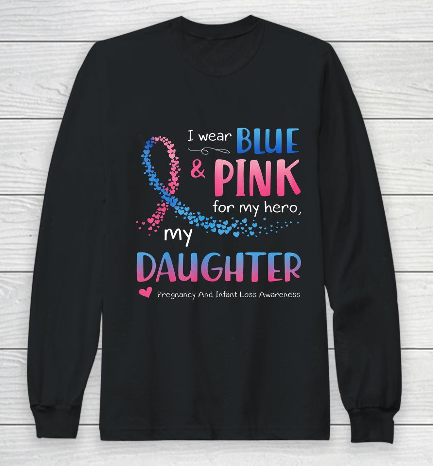 Blue Pink Pregnancy And Infant Loss Awareness For Daughter Long Sleeve T-Shirt