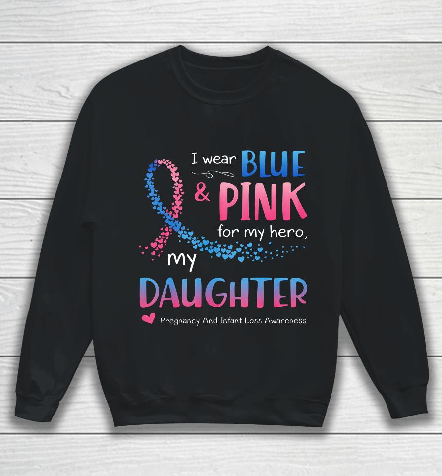 Blue Pink Pregnancy And Infant Loss Awareness For Daughter Sweatshirt