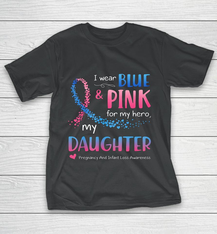 Blue Pink Pregnancy And Infant Loss Awareness For Daughter T-Shirt