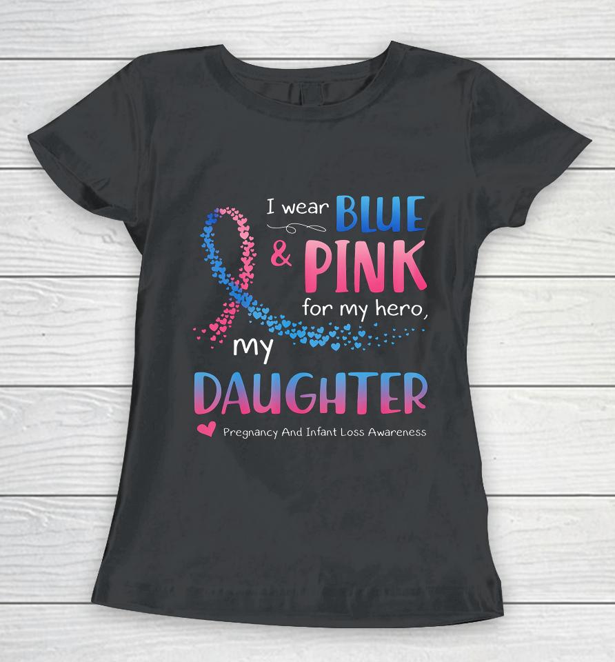 Blue Pink Pregnancy And Infant Loss Awareness For Daughter Women T-Shirt