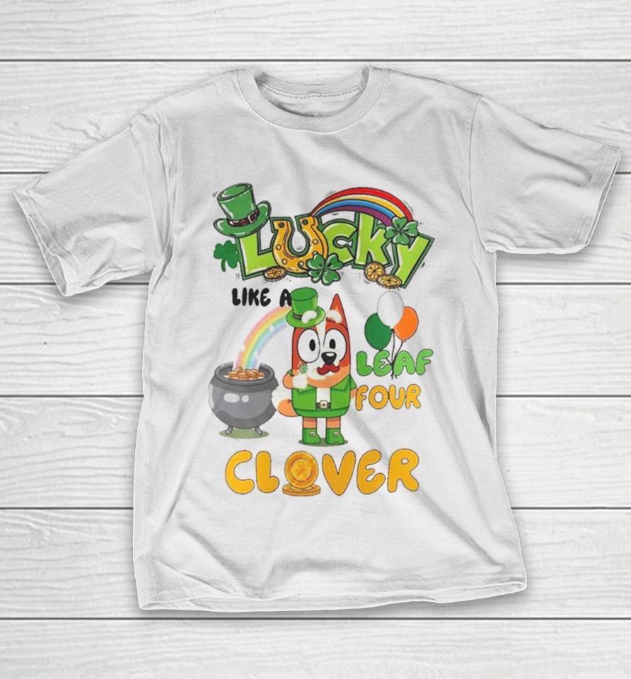 Bluey Lucky Like A Four Leaf Clover Happy St Patrick’s Day T-Shirt