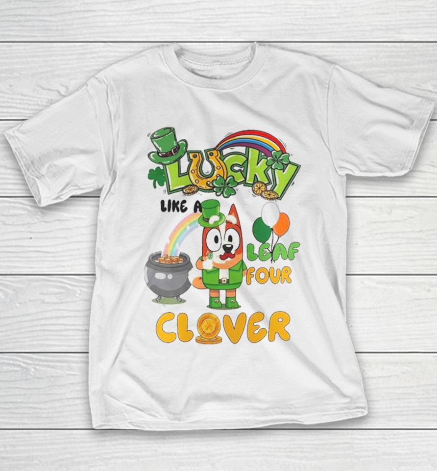 Bluey Lucky Like A Four Leaf Clover Happy St Patrick’s Day Youth T-Shirt