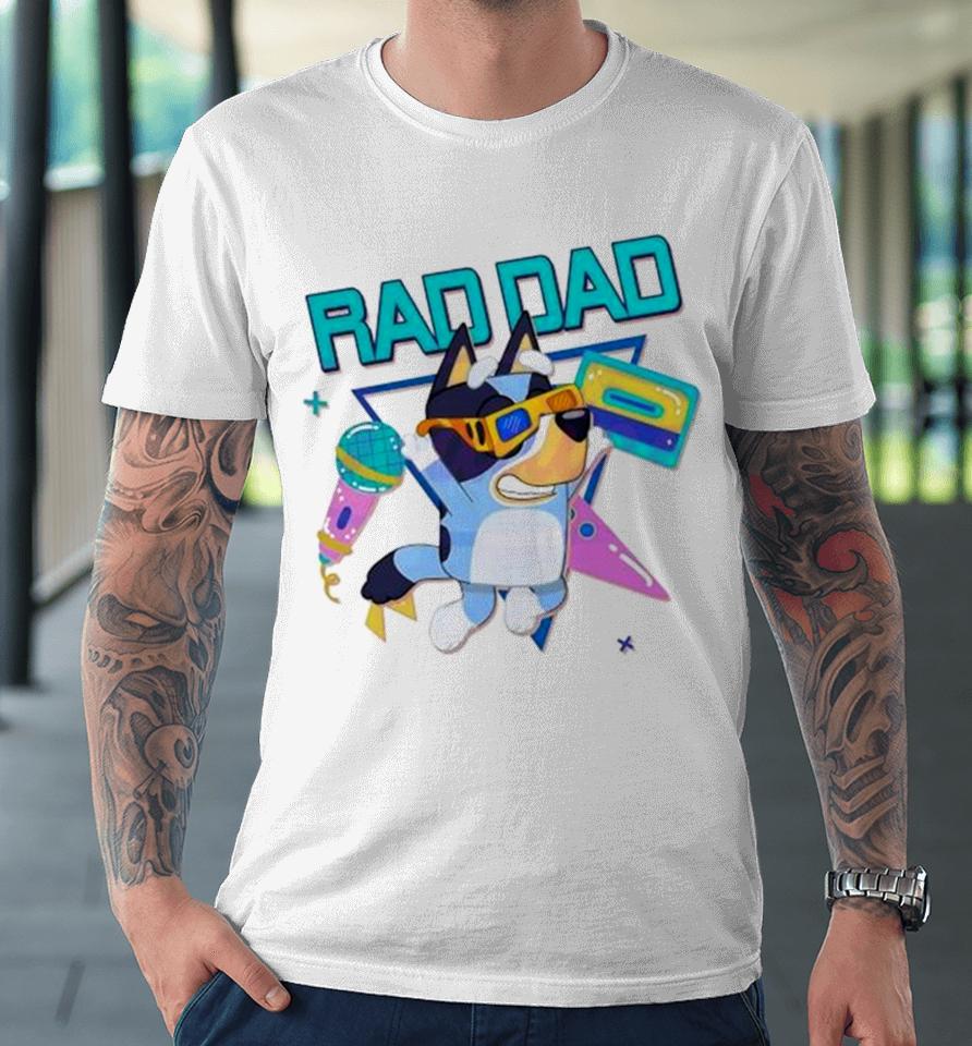 Bluey Rad Dad Bandit Heeler Dancing Premium T-Shirt