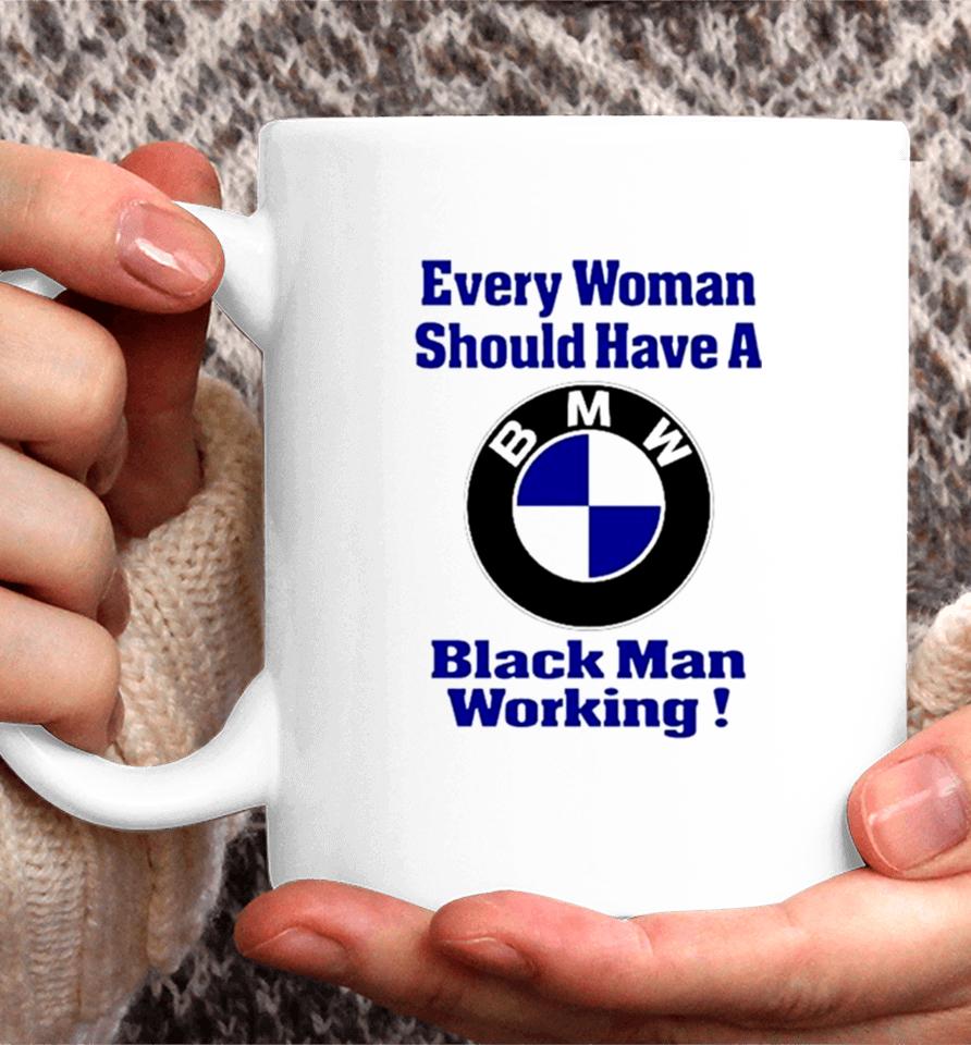 Bmw Every Woman Should Have A Black Man Working Coffee Mug