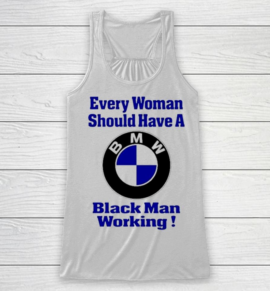 Bmw Every Woman Should Have A Black Man Working Racerback Tank