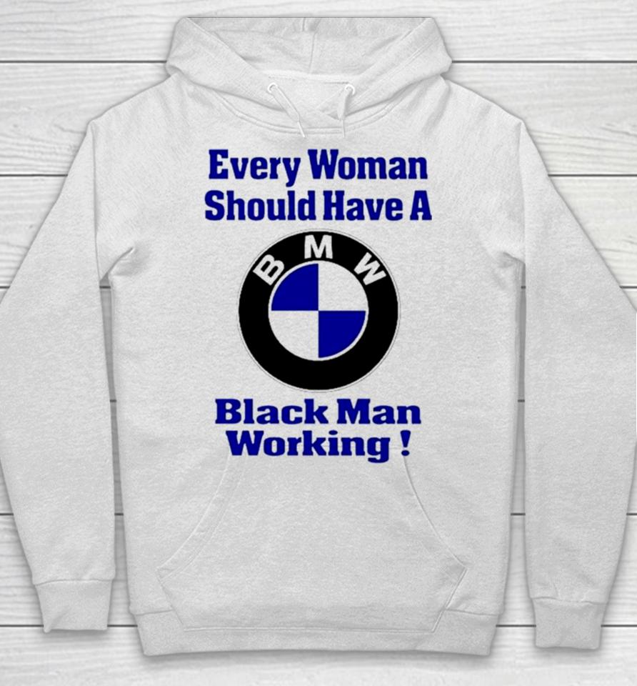 Bmw Every Woman Should Have A Black Man Working Hoodie