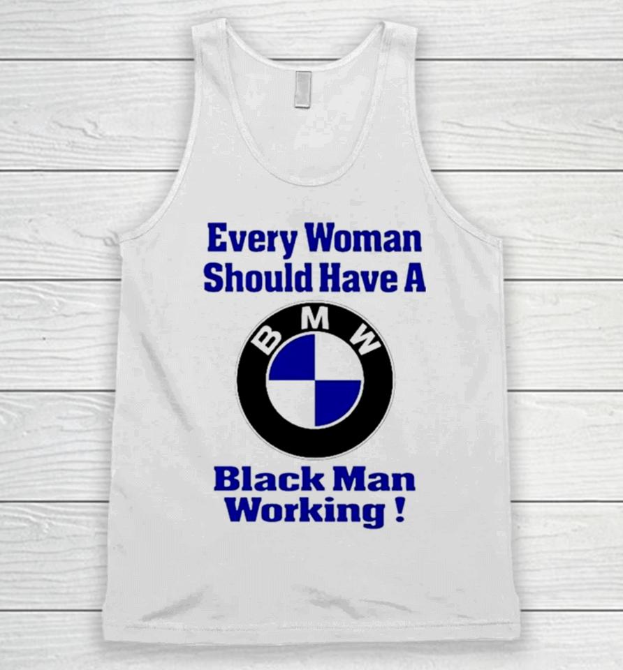 Bmw Every Woman Should Have A Black Man Working Unisex Tank Top