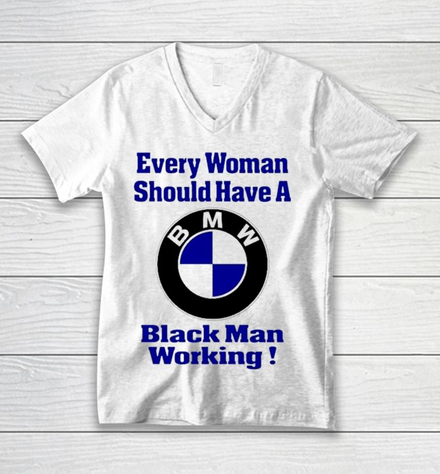 Bmw Every Woman Should Have A Black Man Working Unisex V-Neck T-Shirt