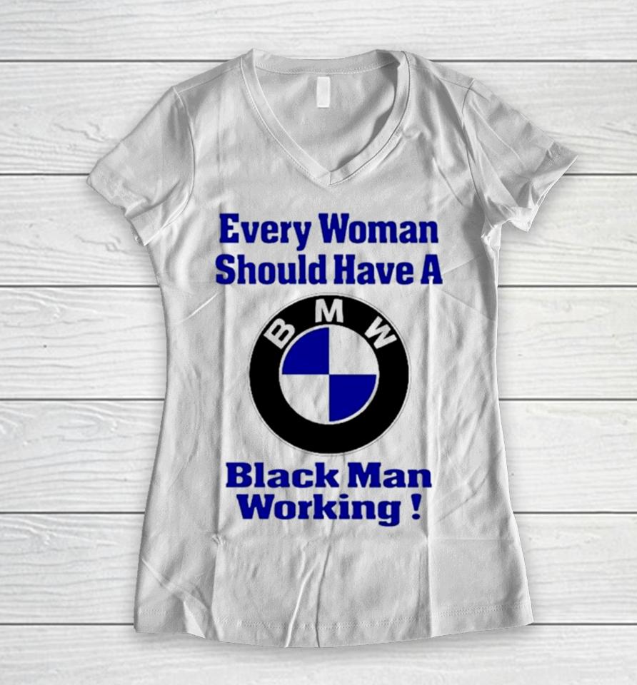 Bmw Every Woman Should Have A Black Man Working Women V-Neck T-Shirt