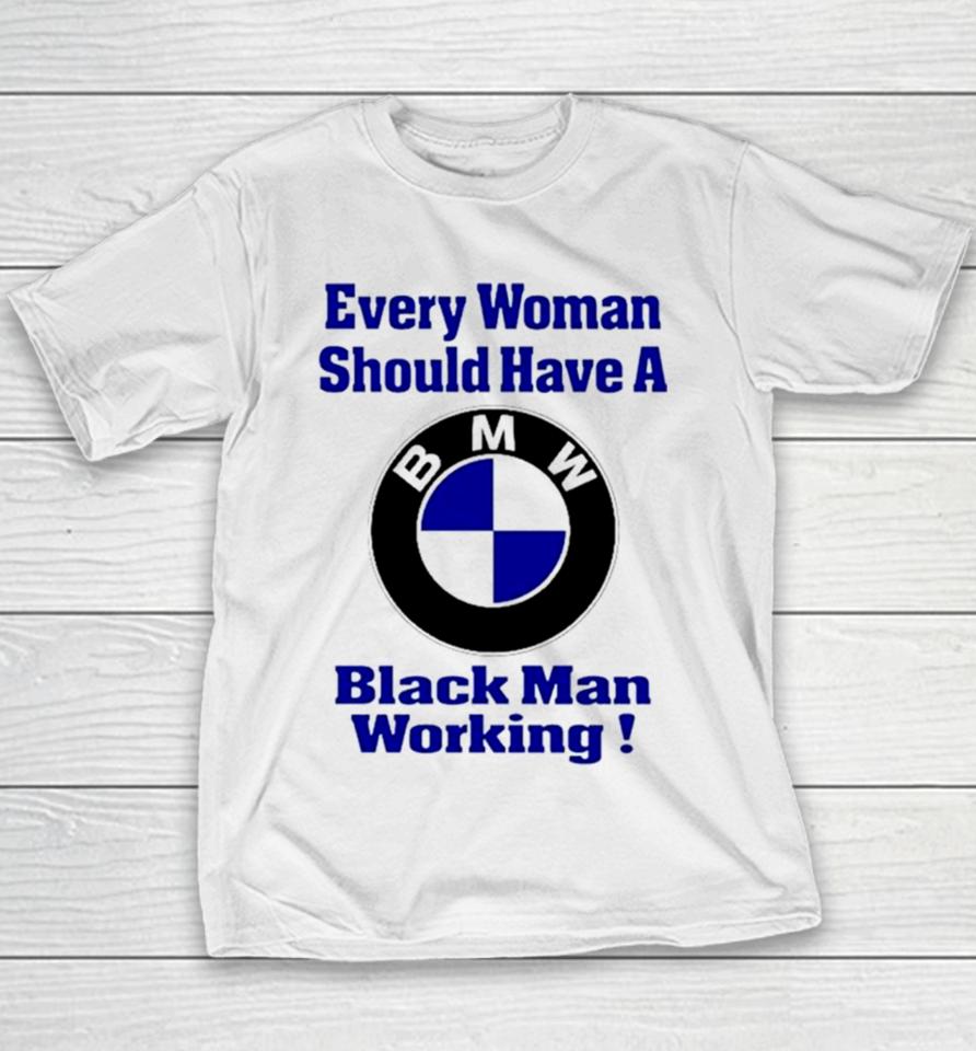 Bmw Every Woman Should Have A Black Man Working Youth T-Shirt