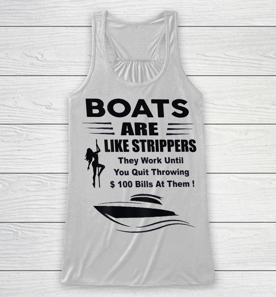 Boats Are Like Strippers They Work Until You Quit Racerback Tank