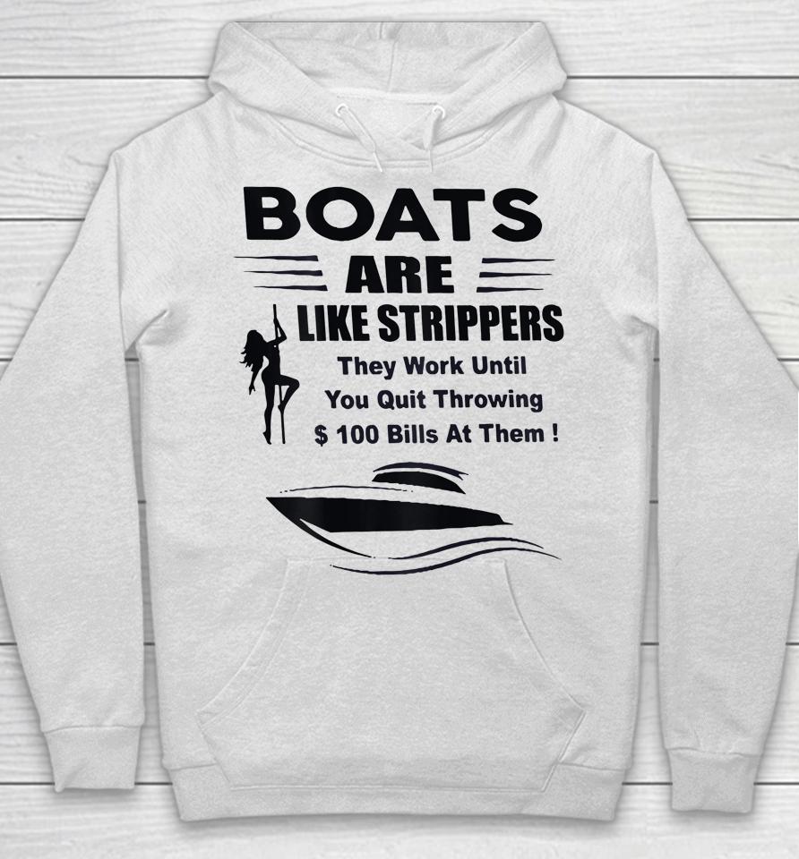 Boats Are Like Strippers They Work Until You Quit Hoodie