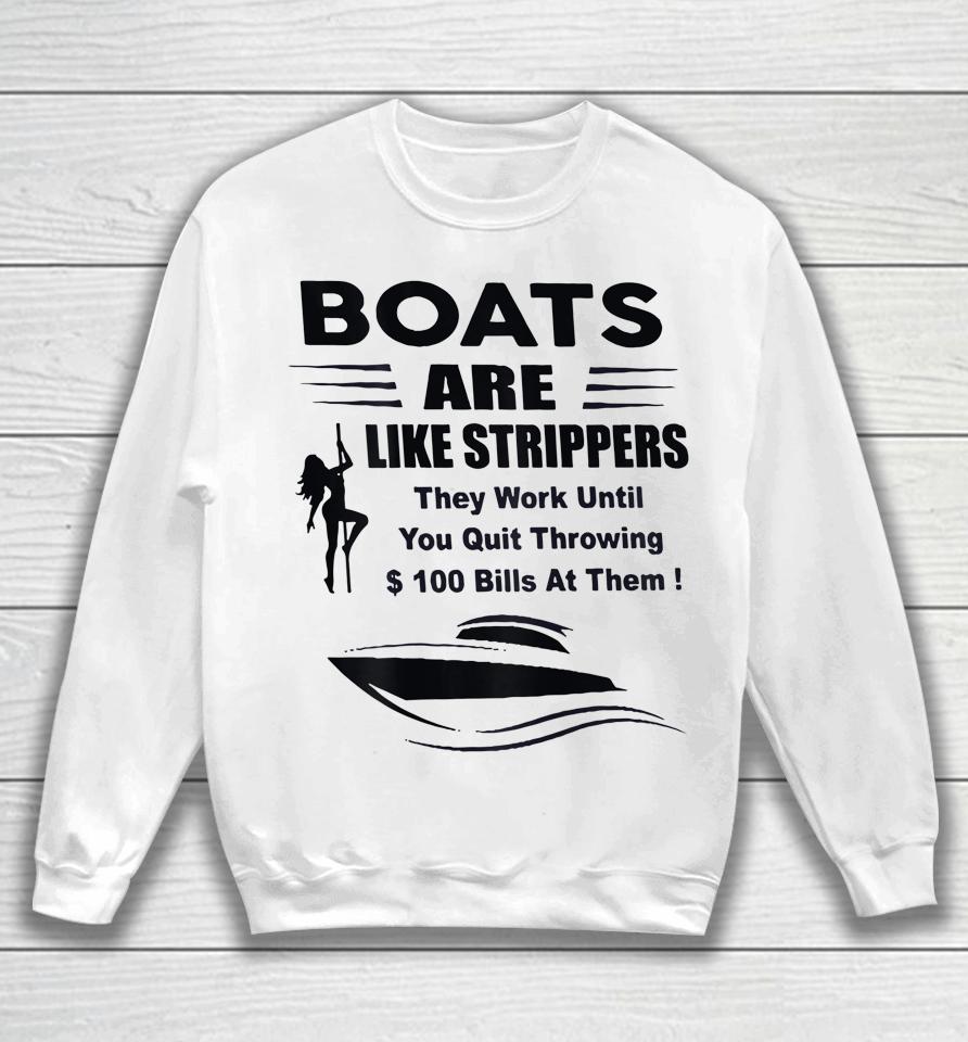 Boats Are Like Strippers They Work Until You Quit Sweatshirt