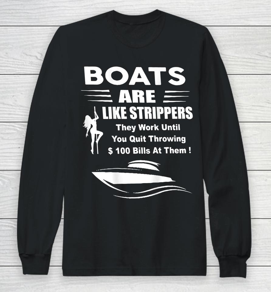 Boats Are Like Strippers They Work Until You Long Sleeve T-Shirt