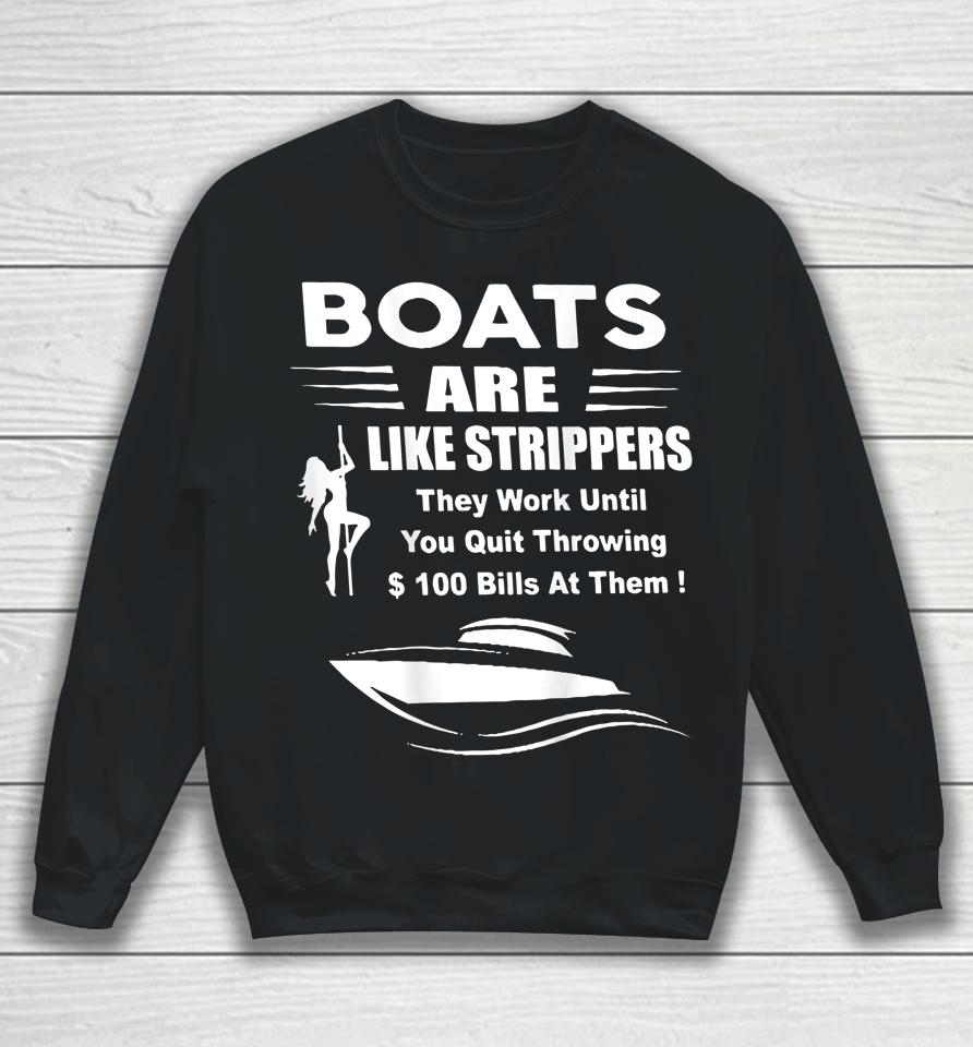 Boats Are Like Strippers They Work Until You Sweatshirt