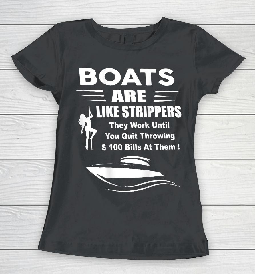 Boats Are Like Strippers They Work Until You Women T-Shirt
