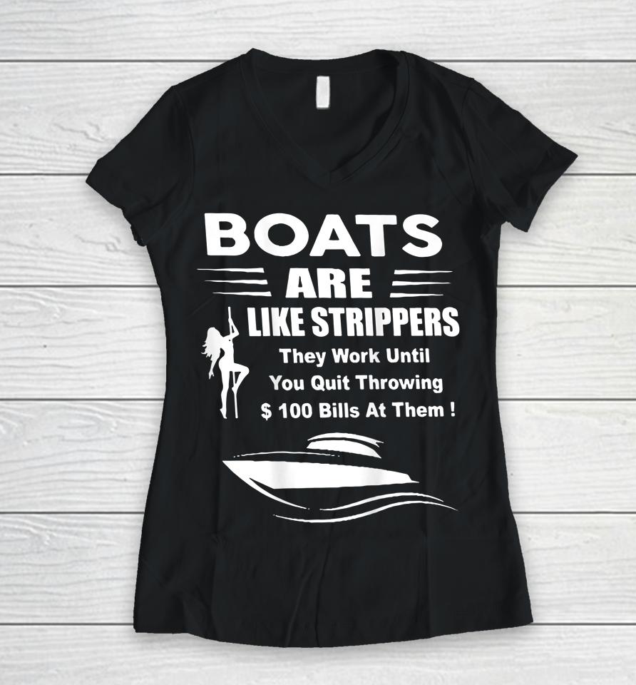 Boats Are Like Strippers They Work Until You Women V-Neck T-Shirt
