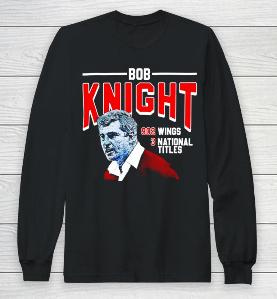 Bob Knight 902 Wings 3 National Titles Long Sleeve T-Shirt
