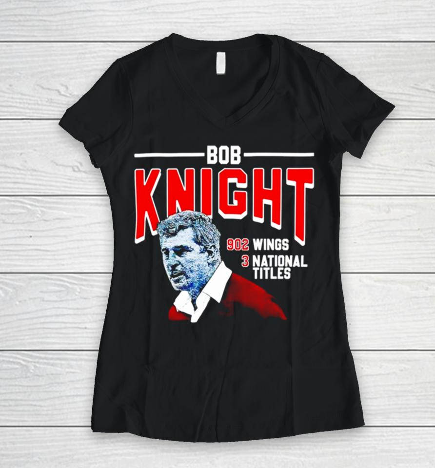 Bob Knight 902 Wings 3 National Titles Women V-Neck T-Shirt