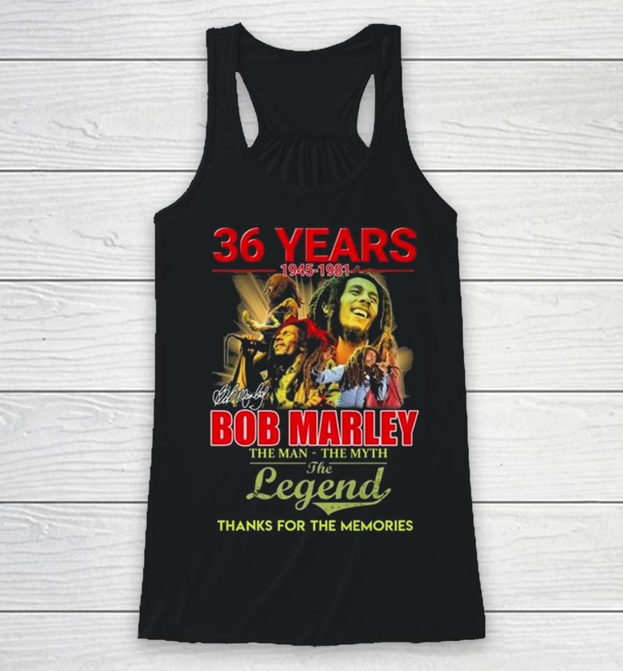 Bob Marley 36 Years 1945 1981 The Man The Myth The Legend Thanks For The Memories Signature Racerback Tank