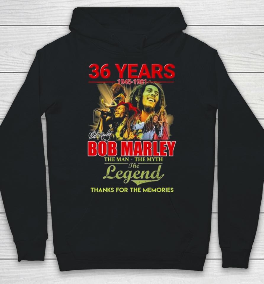 Bob Marley 36 Years 1945 1981 The Man The Myth The Legend Thanks For The Memories Signature Hoodie