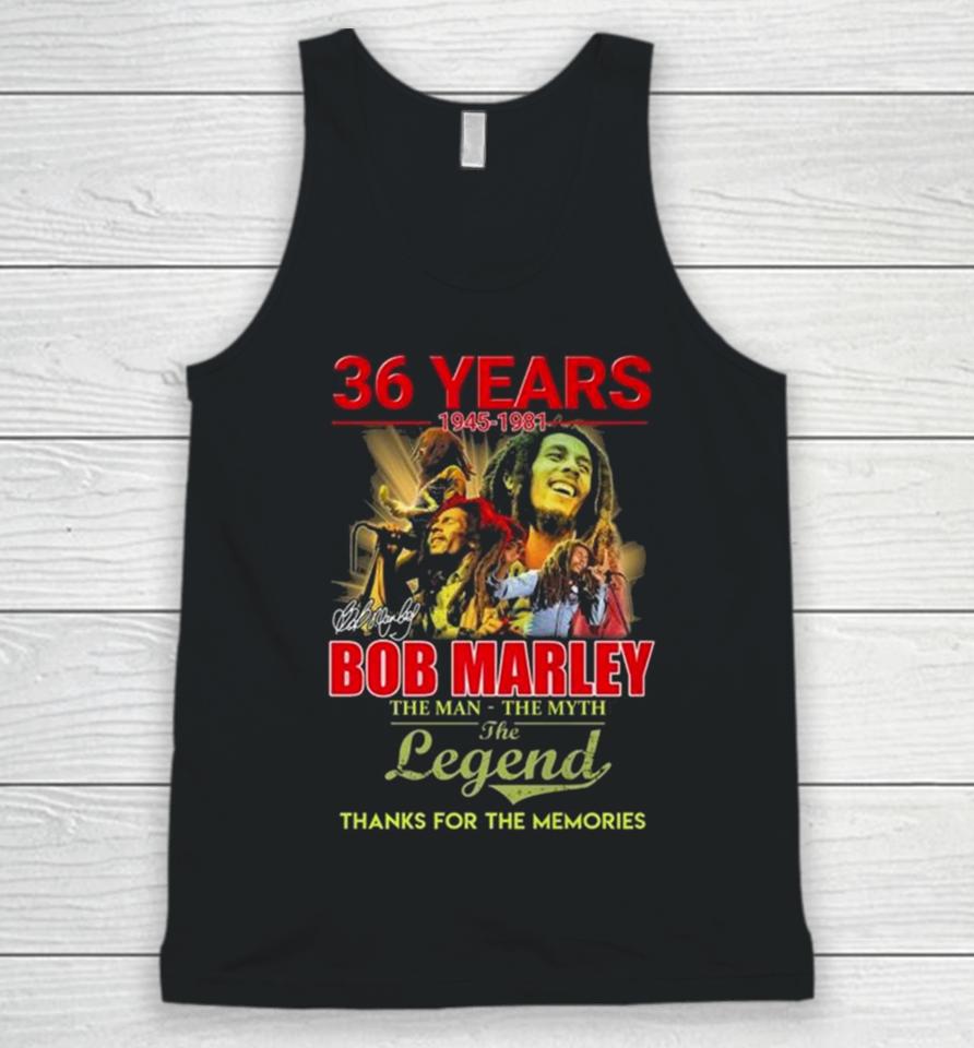 Bob Marley 36 Years 1945 1981 The Man The Myth The Legend Thanks For The Memories Signature Unisex Tank Top