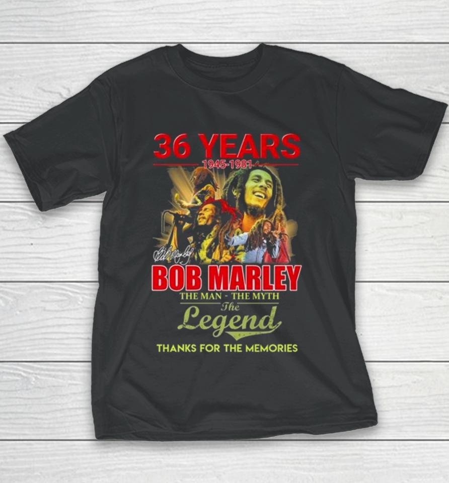 Bob Marley 36 Years 1945 1981 The Man The Myth The Legend Thanks For The Memories Signature Youth T-Shirt