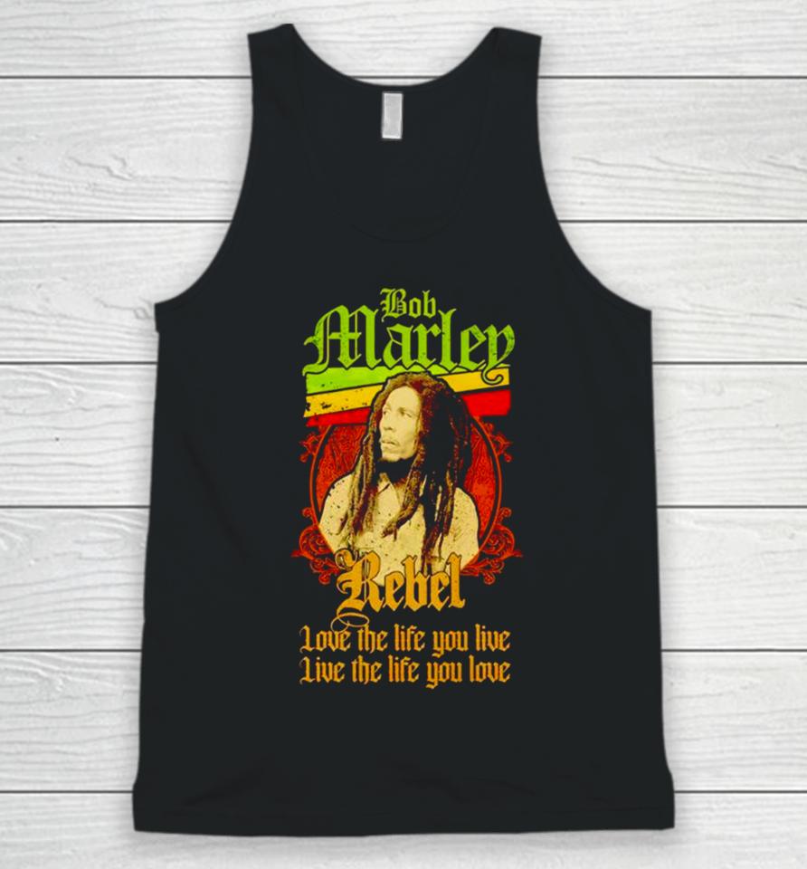 Bob Marley Rebel Love The Life You Live Live The Life You Love Unisex Tank Top