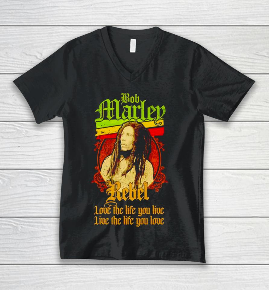 Bob Marley Rebel Love The Life You Live Live The Life You Love Unisex V-Neck T-Shirt
