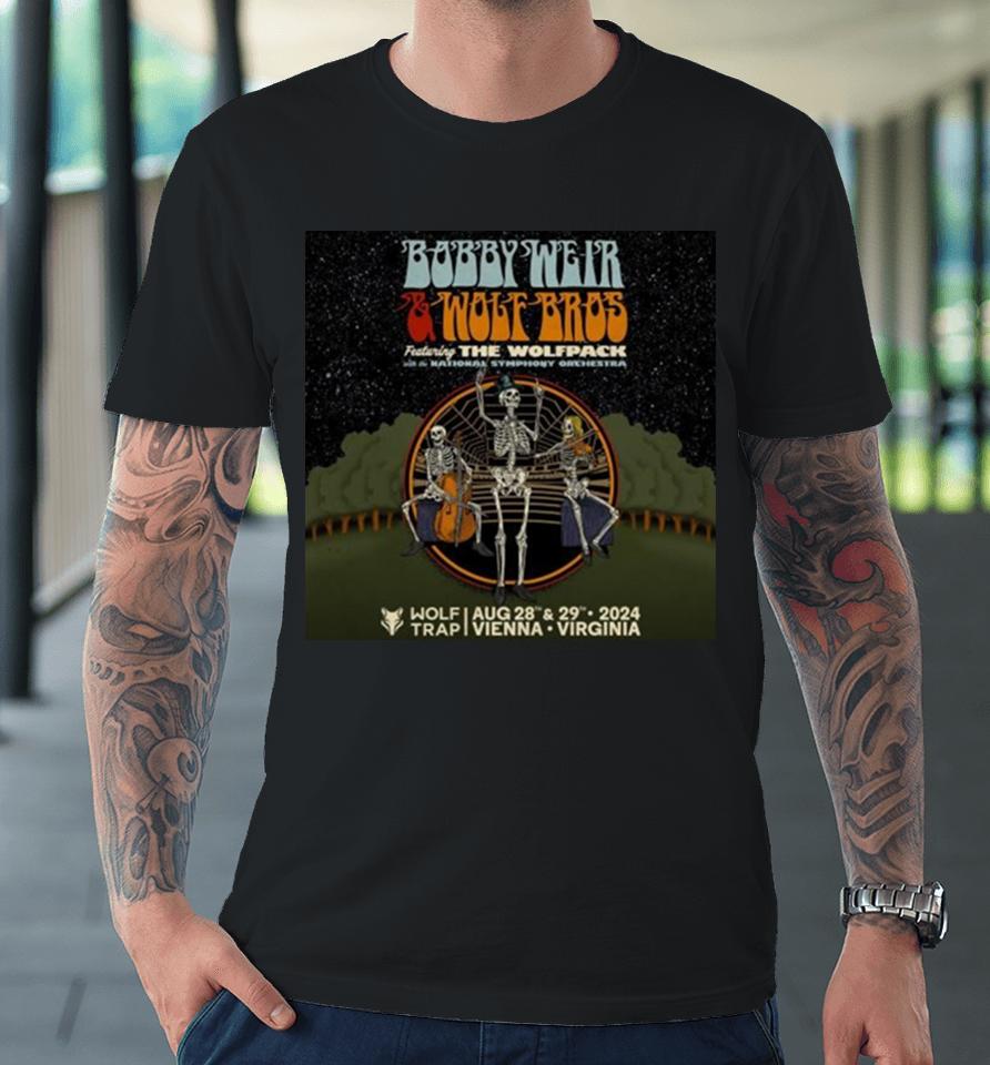 Bobby Weir And Wolf Bros Ft The Wolfpack With The National Symphony Orchestra Wolf Trap August 28 29 2024 Vienna Virginia Premium T-Shirt