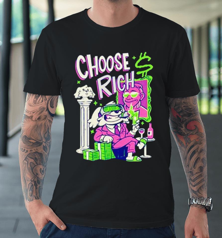 Bodoggos Choose Rich Premium T-Shirt