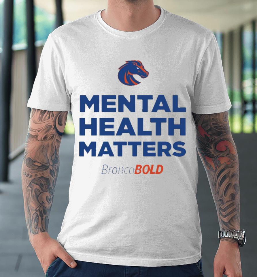 Boise State Broncos Broncobold Mental Health Matters Premium T-Shirt