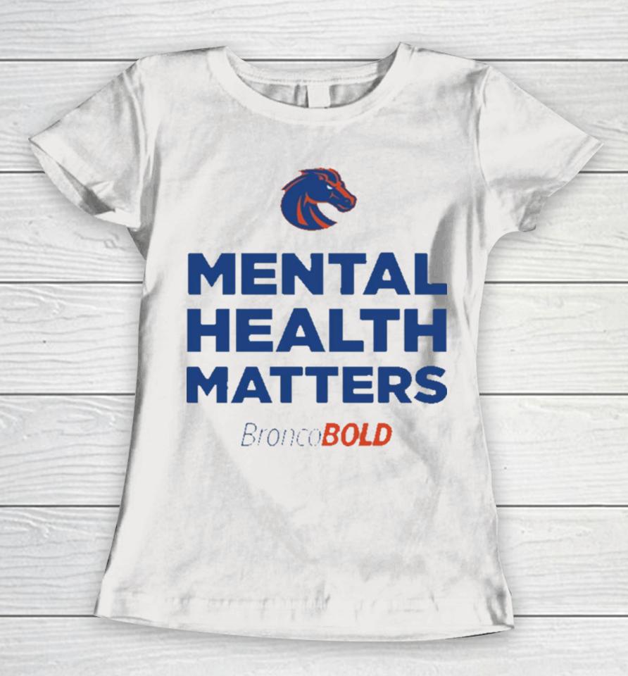 Boise State Broncos Broncobold Mental Health Matters Women T-Shirt