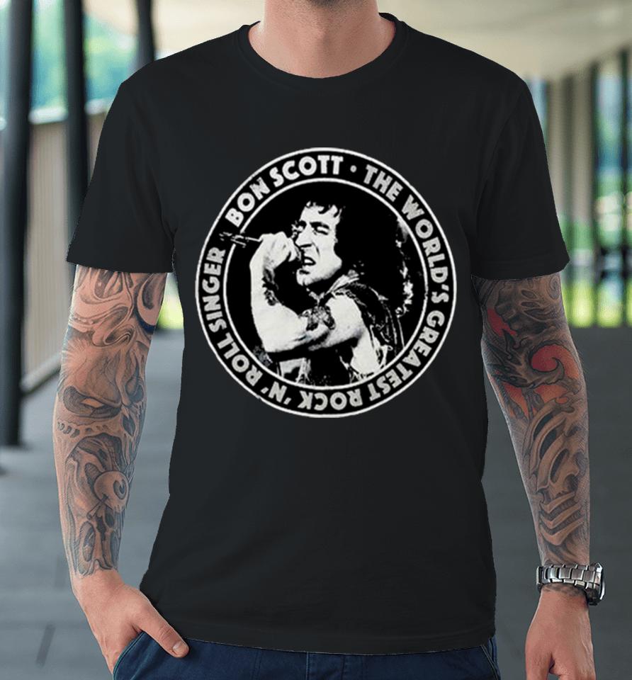 Bon Scott The World’s Greatest Rock N Roll Singer Twgrrs Circle Premium T-Shirt