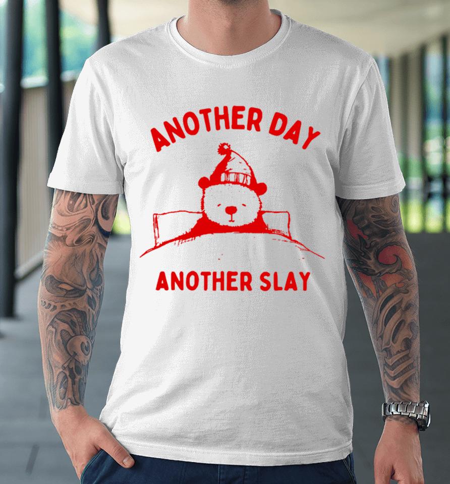 Boneyislanditems Another Day Another Slay Bear Premium T-Shirt