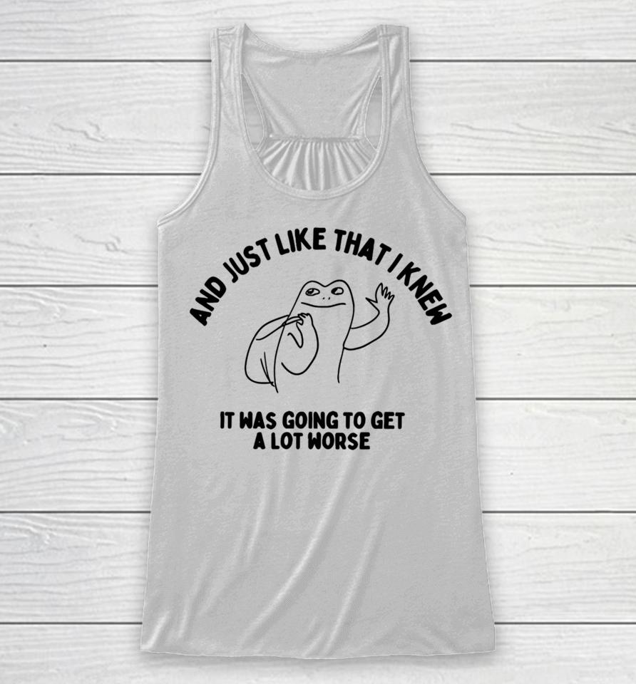 Boneyislanditems Shop And Just Like That I Knew It Was Going To Get Alot Worse Racerback Tank