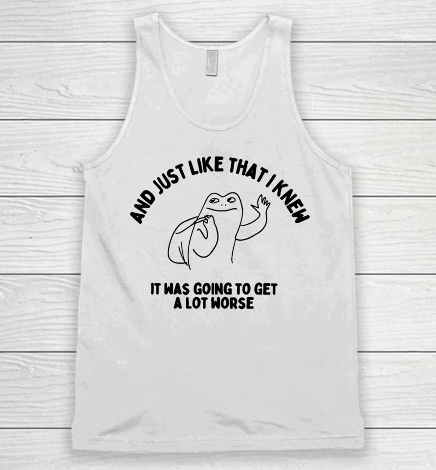 Boneyislanditems Shop And Just Like That I Knew It Was Going To Get Alot Worse Unisex Tank Top