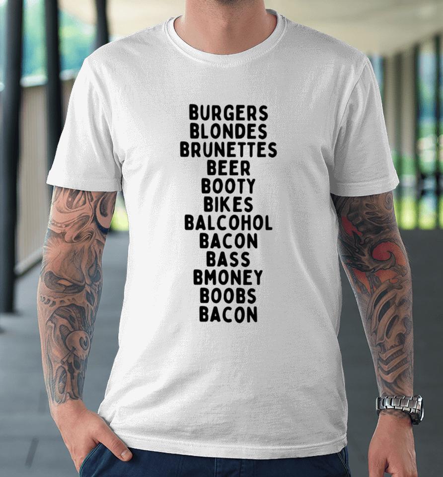 Boneyislanditems Shop Burgers Blondes Brunettes Beer Booty Bikes Balcohol Bacon Bass Bmoney Premium T-Shirt