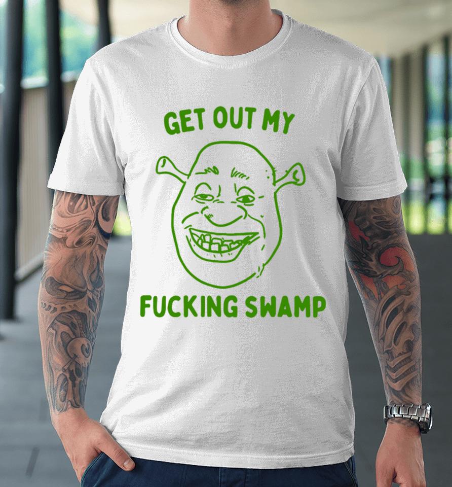 Boneyislanditems Shop Get Out My Fucking Swamp Premium T-Shirt