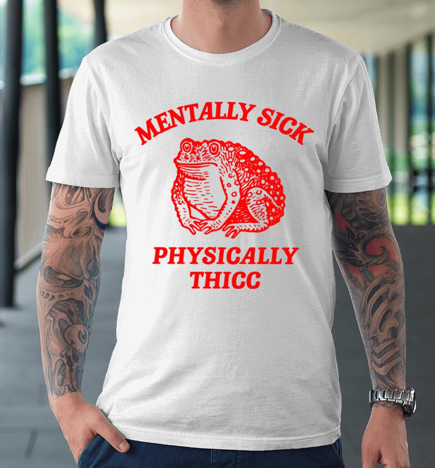 Boneyislanditems Shop Mentally Sick Physically Thicc Premium T-Shirt