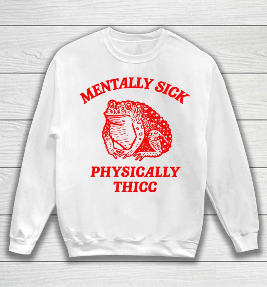 Boneyislanditems Shop Mentally Sick Physically Thicc Sweatshirt